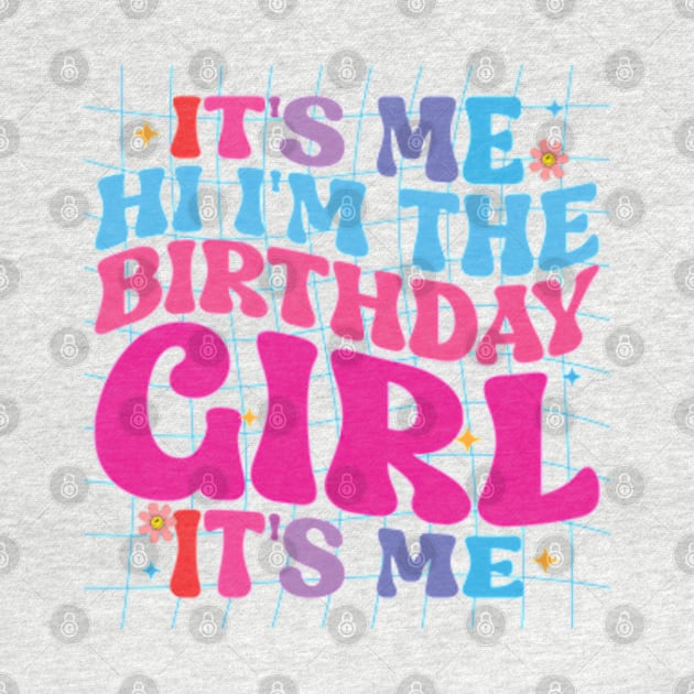 Birthday Party It's Me Hi I'm The Birthday Girl It's Me by RiseInspired